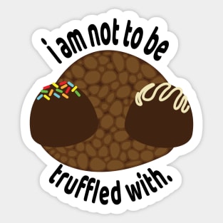 i am not to be truffled with. Sticker